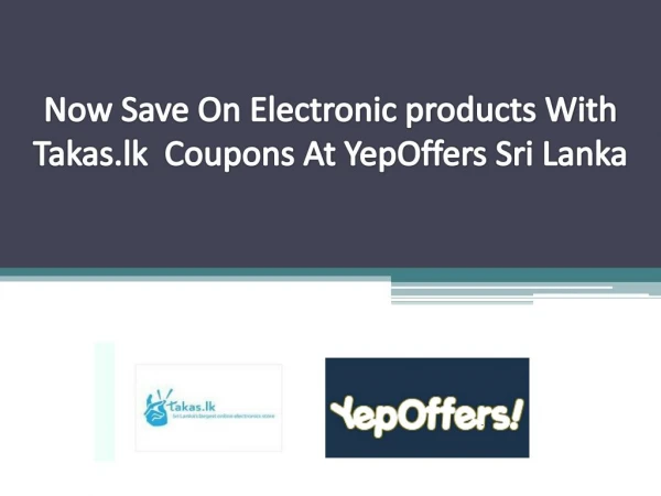 Now Save On Electronic products With Takas.lk Coupons At YepOffers Sri Lanka