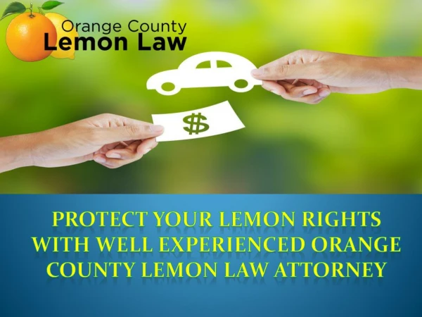 Protect Your Lemon Rights with Well Experienced Orange County Lemon Law Attorney