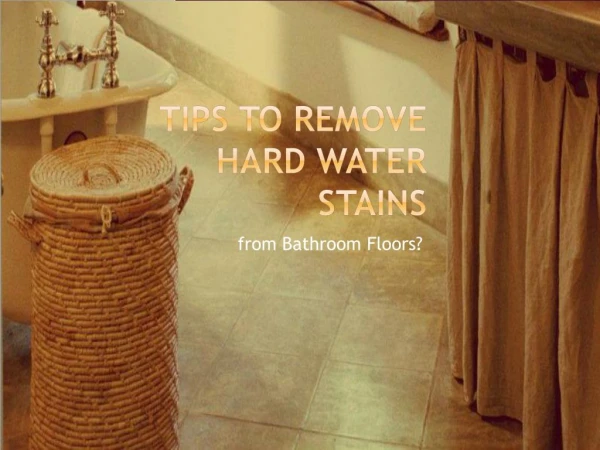 Great Ways to Remove Hard Water Spots from Bathroom Floors