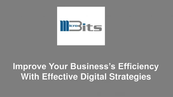 Improve Your Businessâ€™s Efficiency With Effective Digital Strategies
