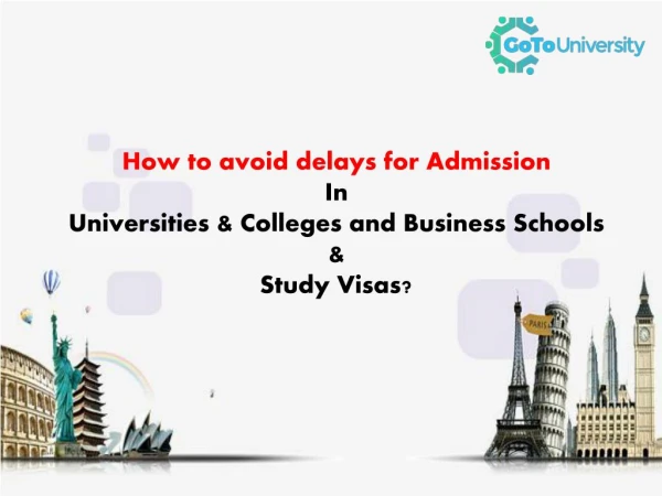 How to avoid delays for Admission in Universities and Study Visas?