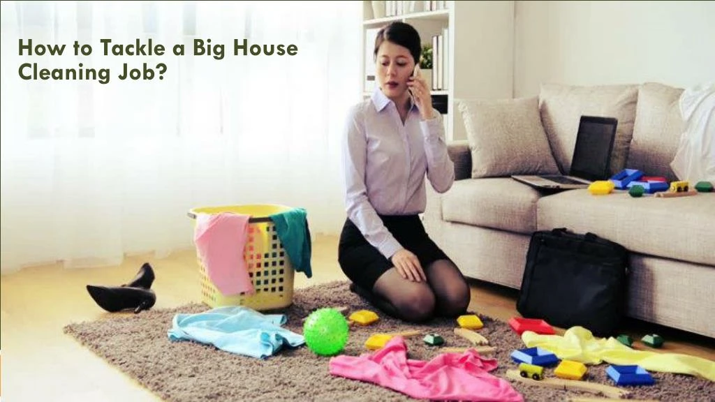 how to tackle a big house cleaning job