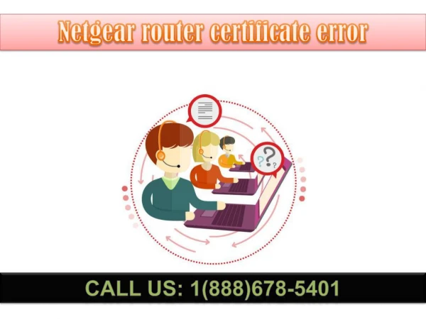 Dial 1(888)678-5401 netgear router certificate error