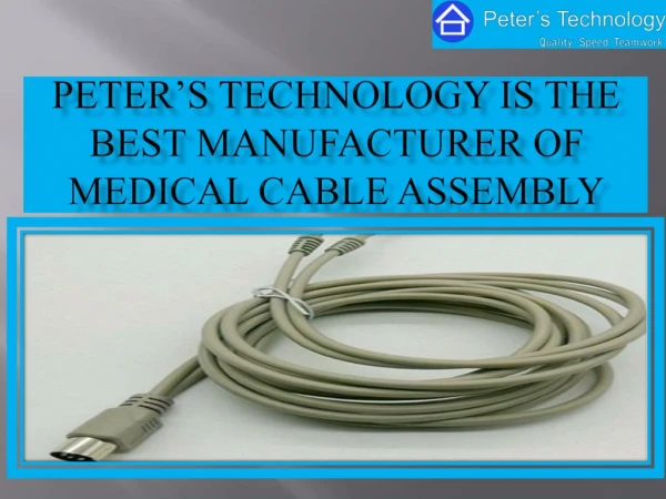 Peterâ€™s Technology Is The Best Manufacturer Of Medical Cable Assembly