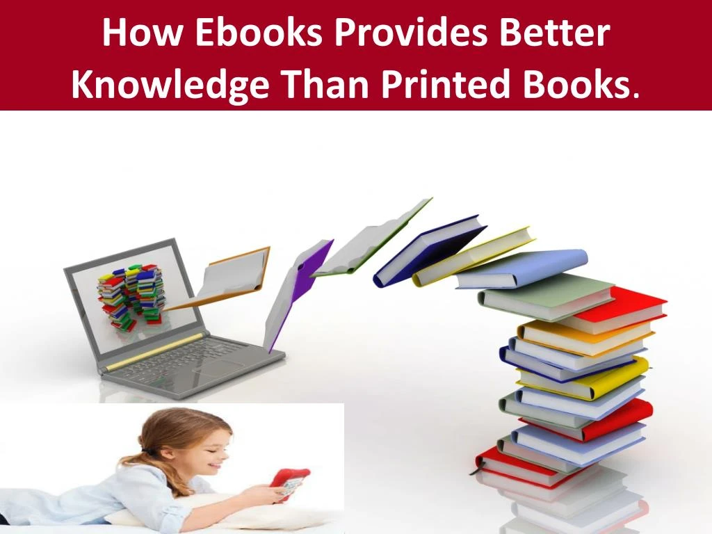 how ebooks provides better knowledge than printed books
