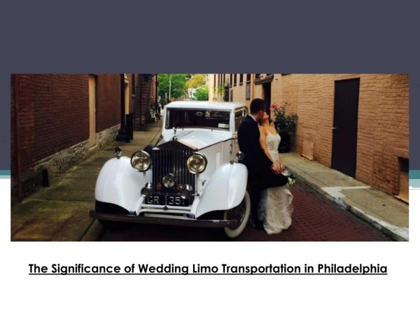 The Significance of Wedding Limo Transportation in Philadelphia