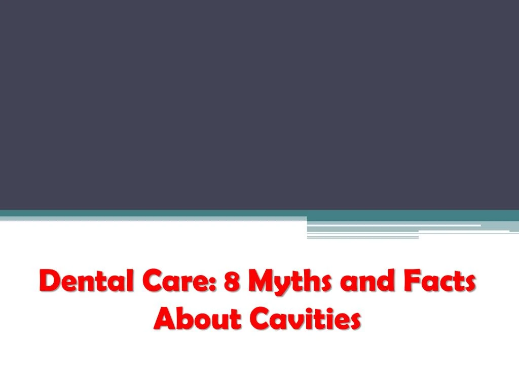 dental care 8 myths and facts about cavities