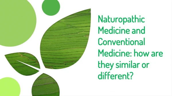 Naturopathic Medicine and Conventional Medicine: how are they similar or different?