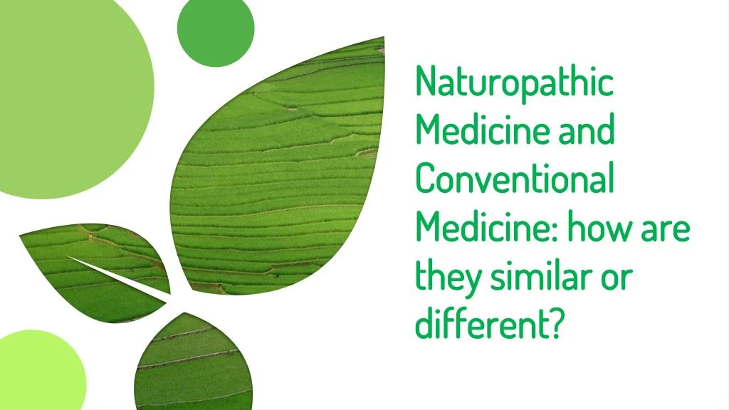 naturopathic medicine and conventional medicine how are they similar or different
