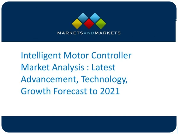 Intelligent Motor Controller Market Analysis : Latest Advancement, Technology, Growth Forecast to 2021