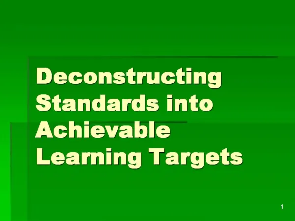 Deconstructing Standards into Achievable Learning Targets