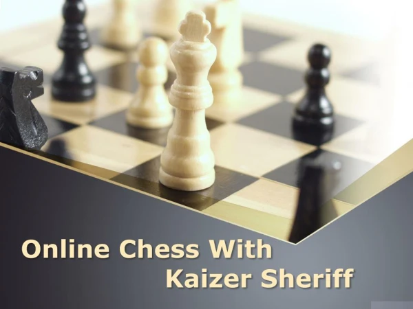 Online Chess with Kaizer Sheriff