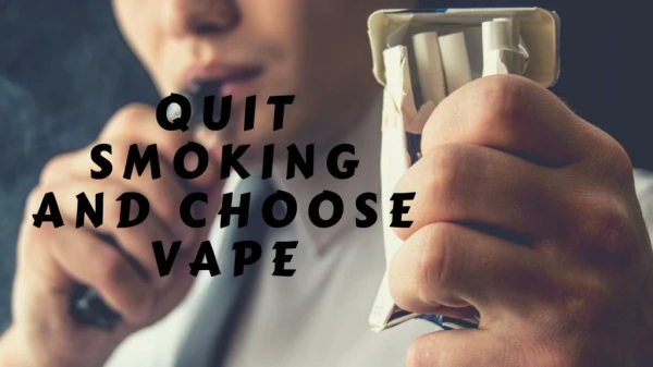 Quit Smoking And Choose Vape