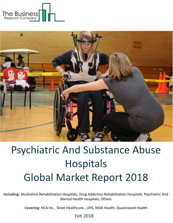 Psychiatric And Substance Abuse Hospitals Global Market Report 2018