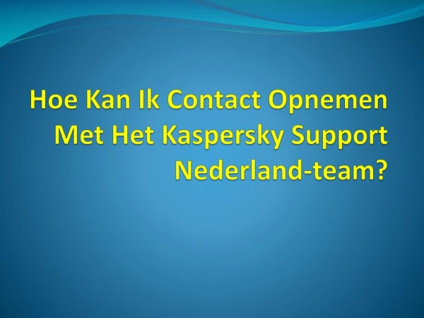 Hoe Kan Ik Contact Opnemen Met Het Kaspersky Support Nederland-team?