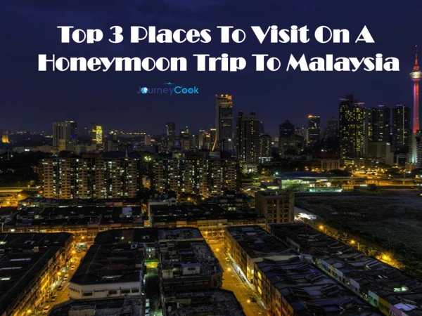 Top 3 Places To Visit On A Honeymoon Trip To Malaysia