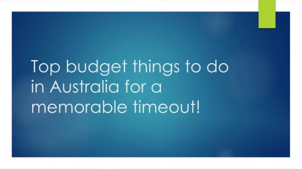 Top budget things to do in Australia for a memorable timeout!