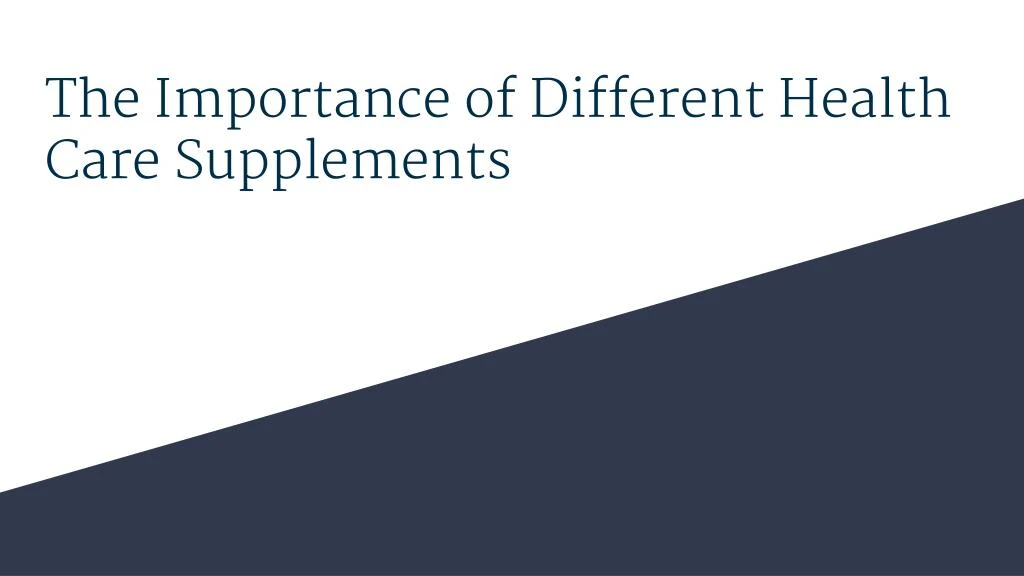 the importance of different health care supplements