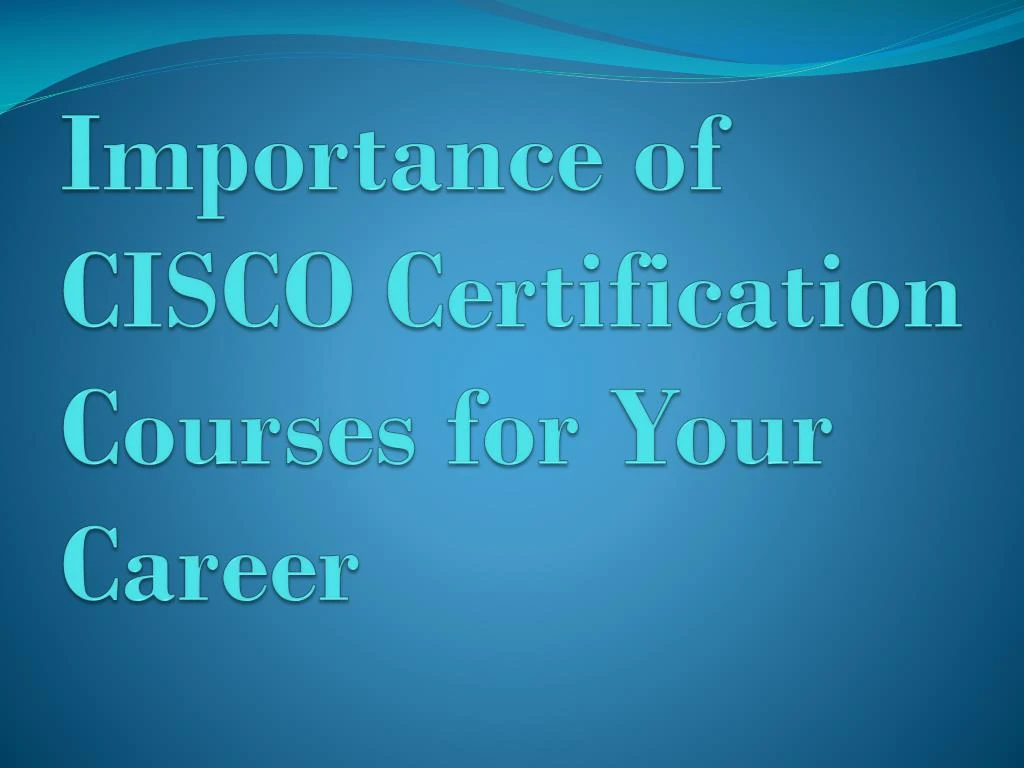 importance of cisco certification courses for your career