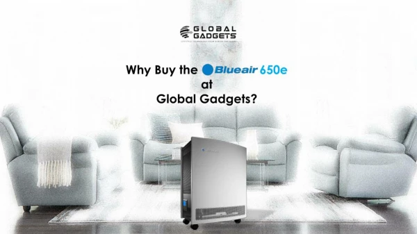 Why Buy the Blueair 650e at Global Gadgets?