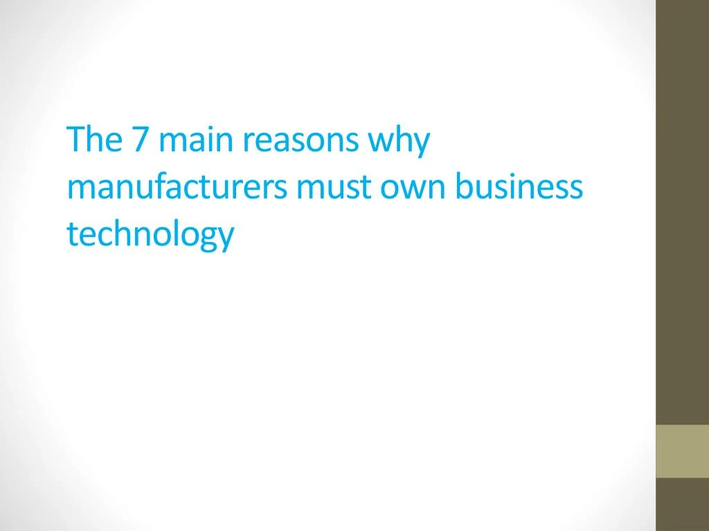 the 7 main reasons why manufacturers must own business technology
