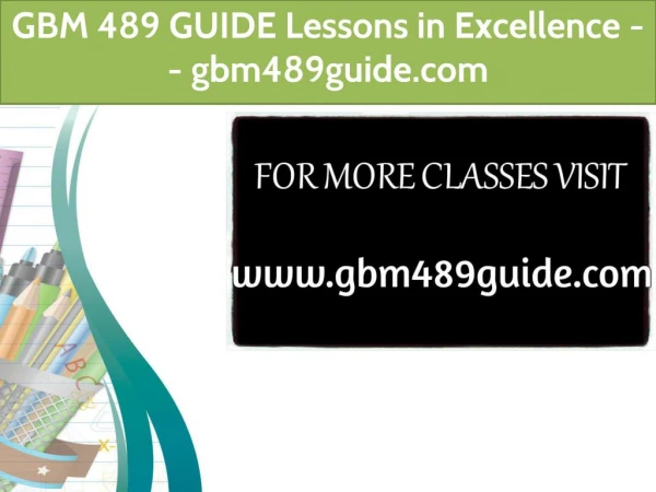 GBM 489 GUIDE Lessons in Excellence / gbm489guide.com