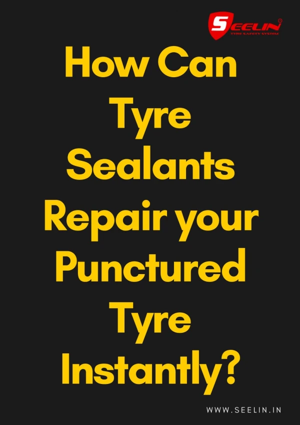 How Can Tyre Sealants Repair your Punctured Tyre Instantly?