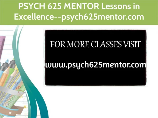 PSYCH 625 MENTOR Lessons in Excellence--psych625mentor.com