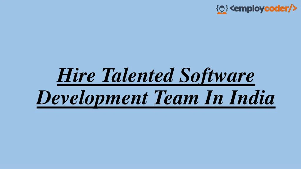 hire talented software development team in india