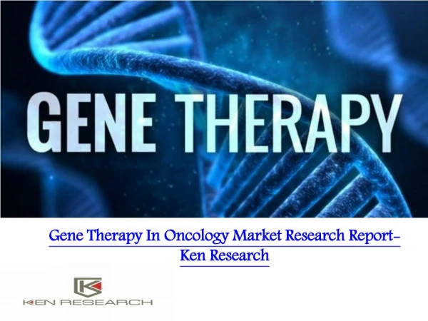Gene Therapy In Oncology Market Research Report- Ken Research