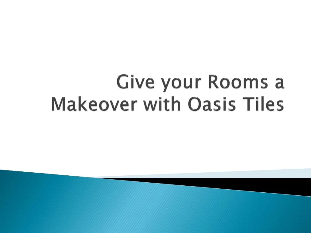 give your rooms a makeover with oasis tiles