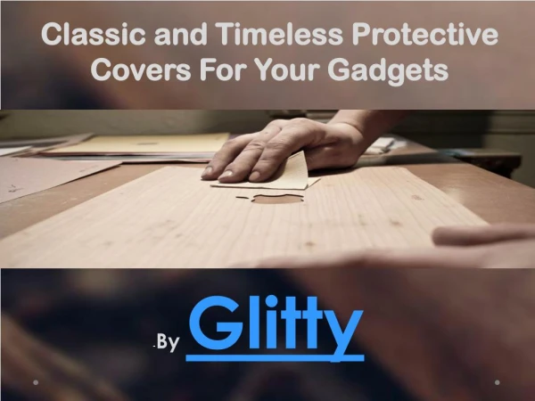 Classic and Timeless Protective Covers For Your Gadgets