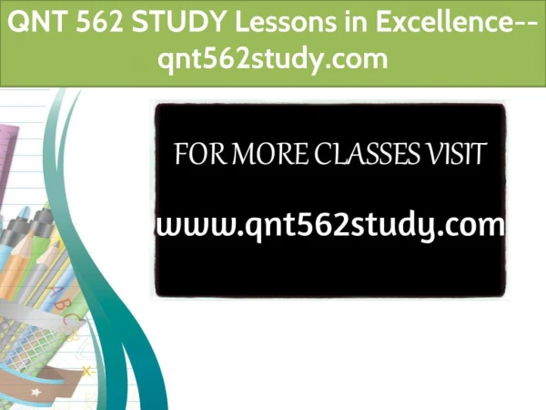 QNT 562 STUDY Lessons in Excellence--qnt562study.com