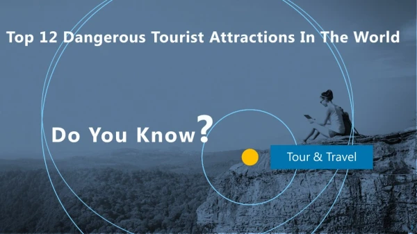 Top 12 Dangerous Tourist Attractions In The World