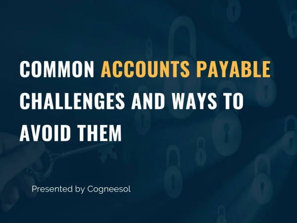 Common Accounts Payable Challenges and Ways to Avoid Them