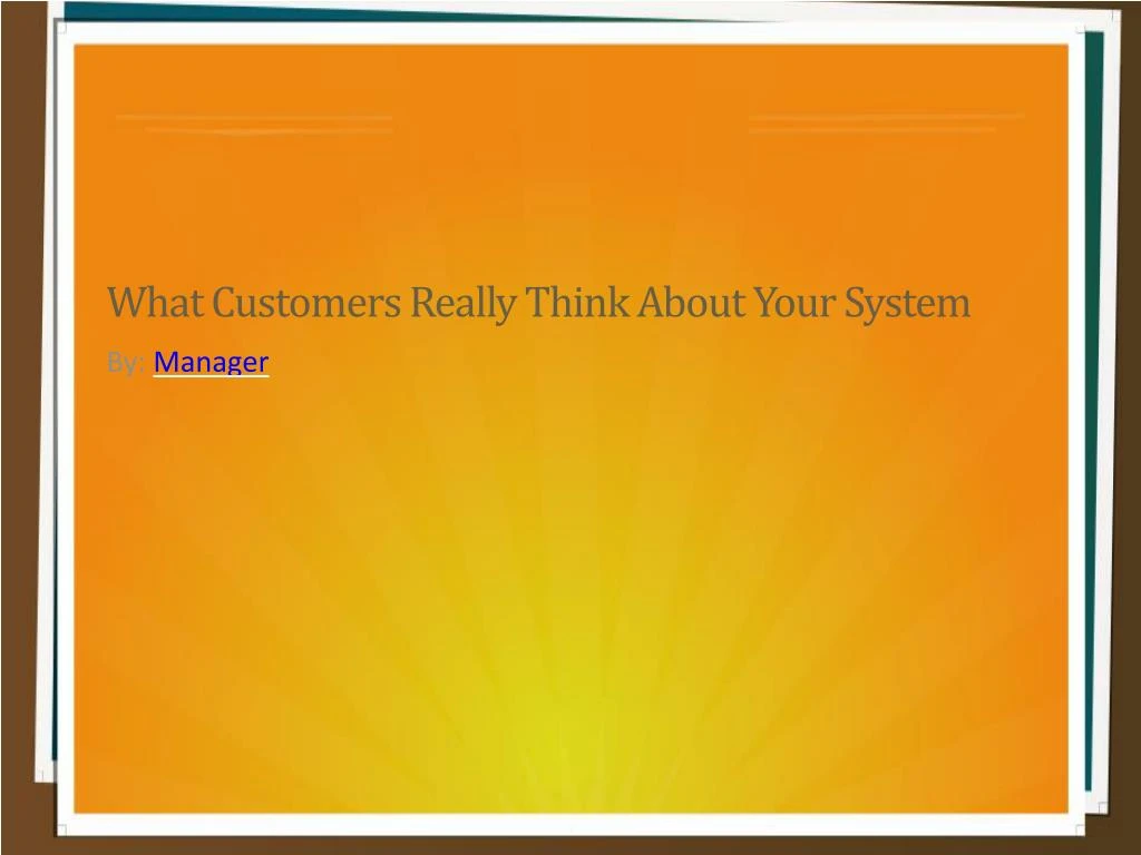 what customers really think about your system