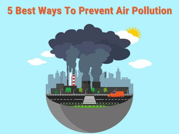 5 Best Ways To Prevent Air Pollution