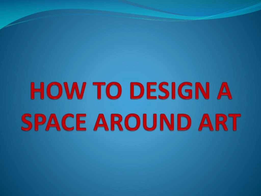 how to design a space around art