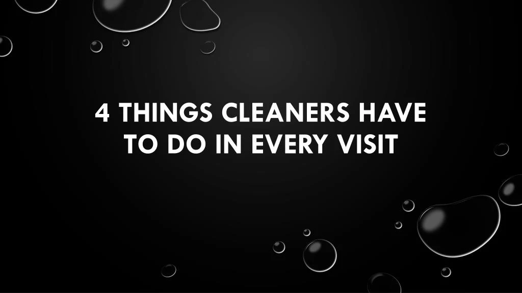4 things cleaners have to do in every visit