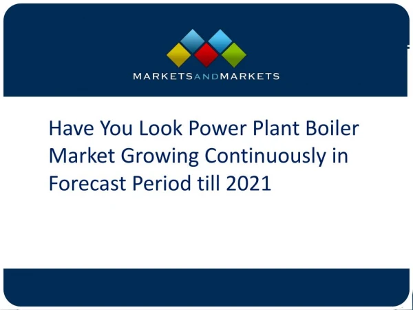 Have You Look Power Plant Boiler Market Growing Continuously in Forecast Period till 2021