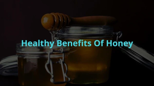 Healthy Benefits Of Honey
