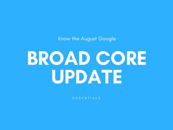 Know the August Google Broad Core Update Essentials
