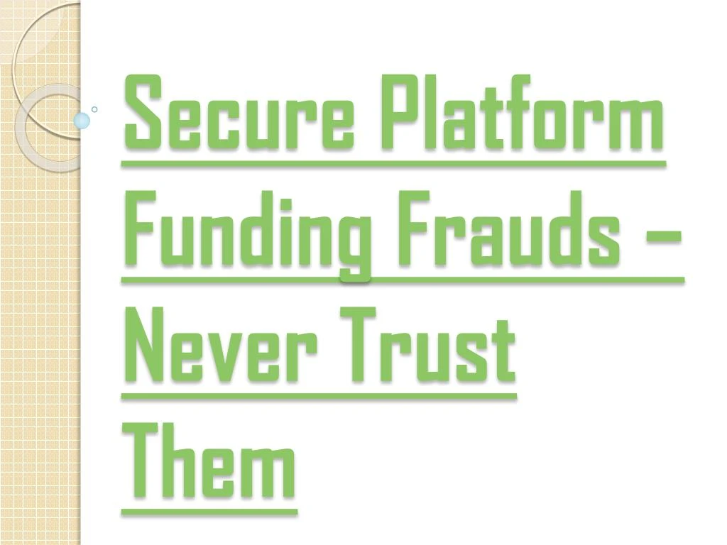 secure platform funding frauds never trust them