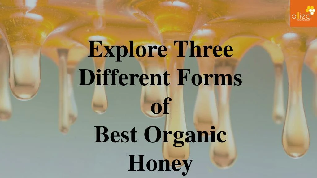 explore three different forms of best organic