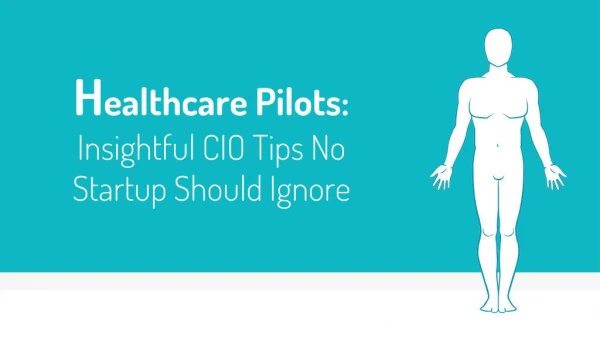 Healthcare Pilots- Insightful CIO Tips No Startup Should Ignore