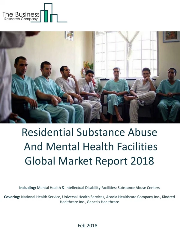 Residential Substance Abuse And Mental Health Facilities Global Market Report 2018