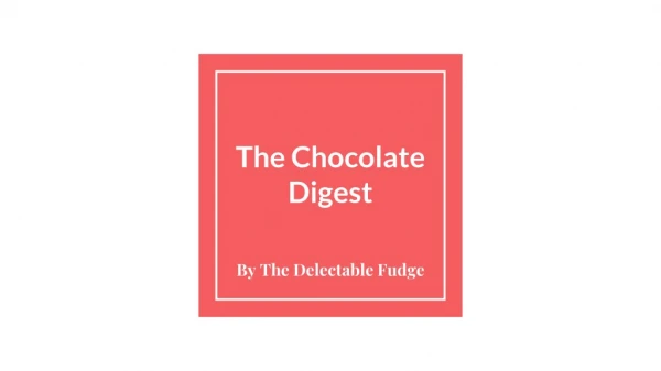 The chocolate digest