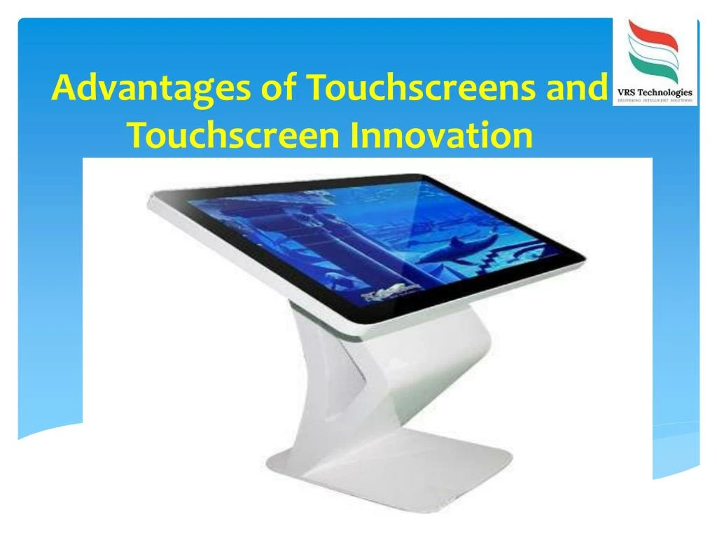 advantages of touchscreens and touchscreen innovation