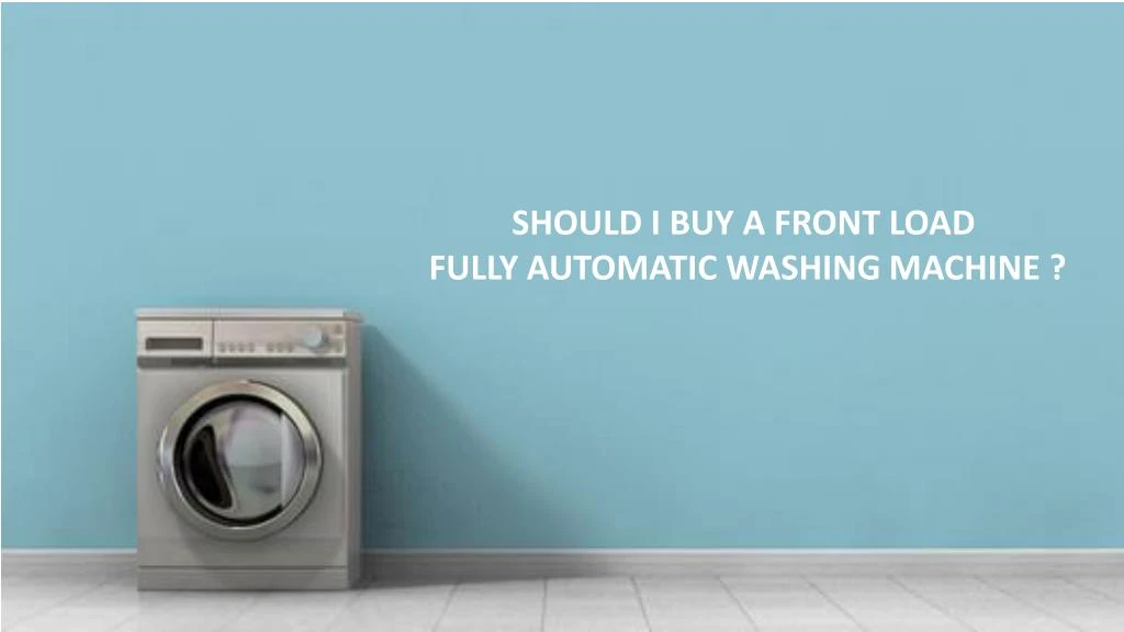 should i buy a front load fully automatic washing