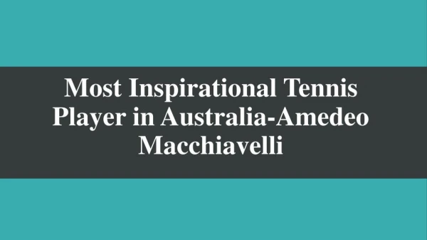 Most Inspirational Tennis Player in Australia-Amedeo Macchiavelli